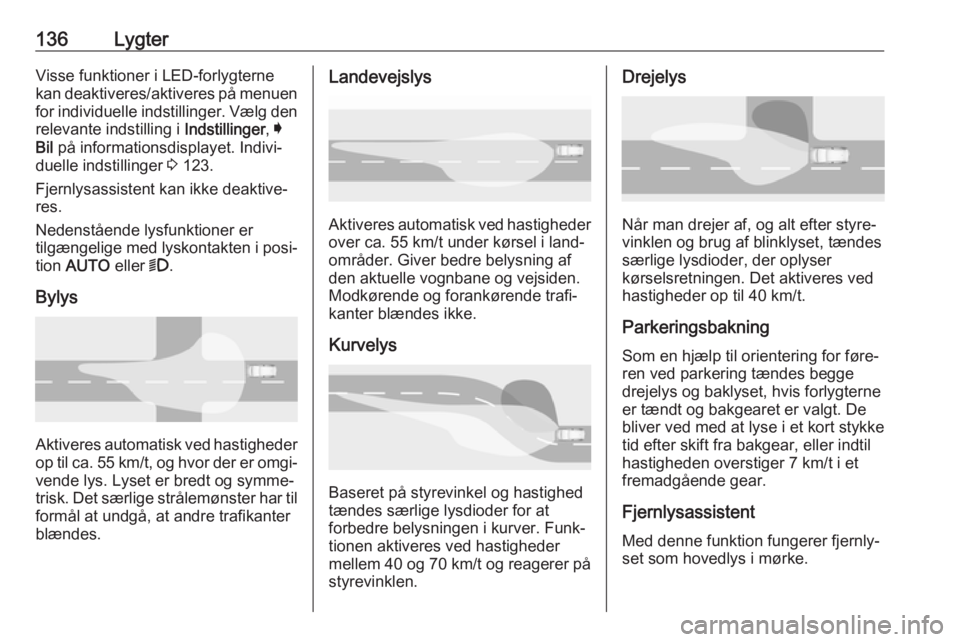 OPEL ASTRA K 2017.5 Instruktionsbog (in Danish) 136LygterVisse funktioner i LED-forlygternekan deaktiveres/aktiveres på menuen
for individuelle indstillinger. Vælg den relevante indstilling i Indstillinger, I
Bil på informationsdisplayet. Indi OPEL ASTRA K 2017.5 Instruktionsbog (in Danish) 136LygterVisse funktioner i LED-forlygternekan deaktiveres/aktiveres på menuen
for individuelle indstillinger. Vælg den relevante indstilling i Indstillinger, I
Bil på informationsdisplayet. Indi