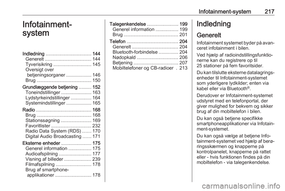 OPEL ASTRA K 2017.5 Instruktionsbog (in Danish) Infotainment-system217Infotainment-
systemIndledning .................................. 144
Generelt ................................... 144
Tyverisikring ............................ 145
Oversigt ove OPEL ASTRA K 2017.5 Instruktionsbog (in Danish) Infotainment-system217Infotainment-
systemIndledning .................................. 144
Generelt ................................... 144
Tyverisikring ............................ 145
Oversigt ove