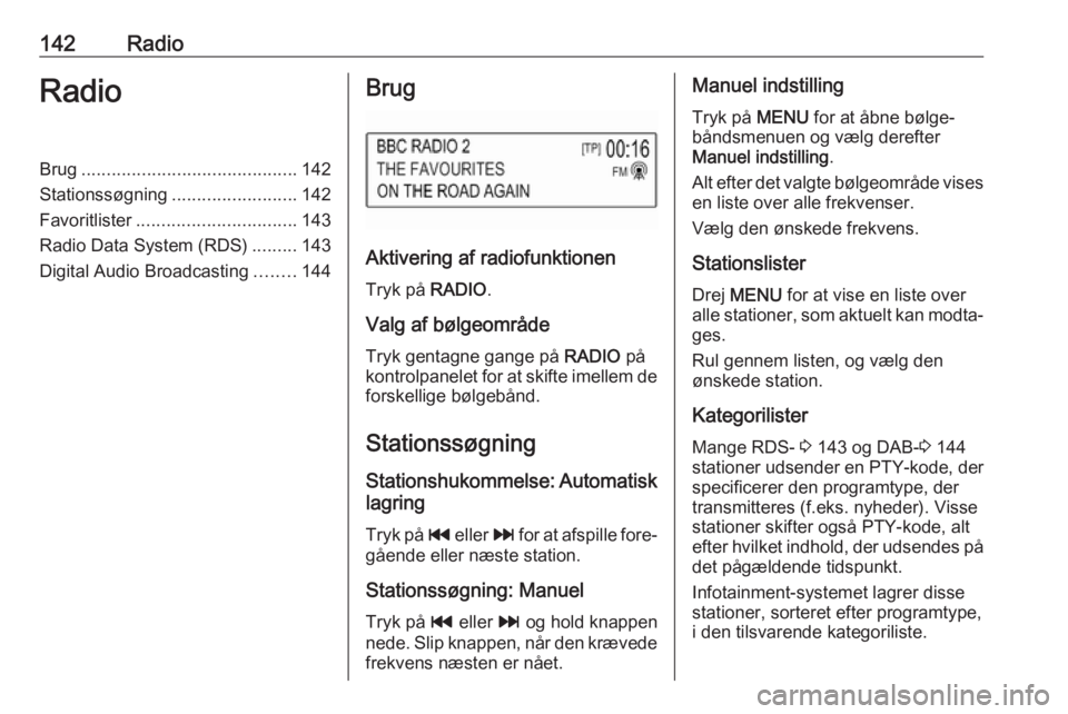 OPEL ASTRA K 2018 Instruktionsbog til Infotainment (in Danish) 142RadioRadioBrug........................................... 142
Stationssøgning .........................142
Favoritlister ................................ 143
Radio Data System (RDS) .........143
D OPEL ASTRA K 2018 Instruktionsbog til Infotainment (in Danish) 142RadioRadioBrug........................................... 142
Stationssøgning .........................142
Favoritlister ................................ 143
Radio Data System (RDS) .........143
D