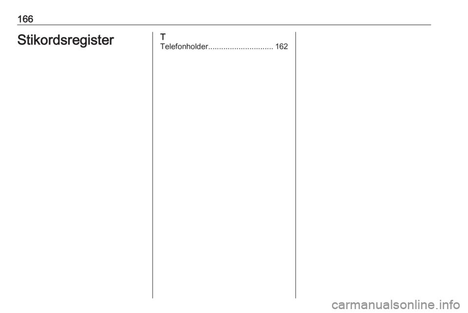 OPEL ASTRA K 2018  Instruktionsbog til Infotainment (in Danish) 166StikordsregisterT
Telefonholder.............................. 162 