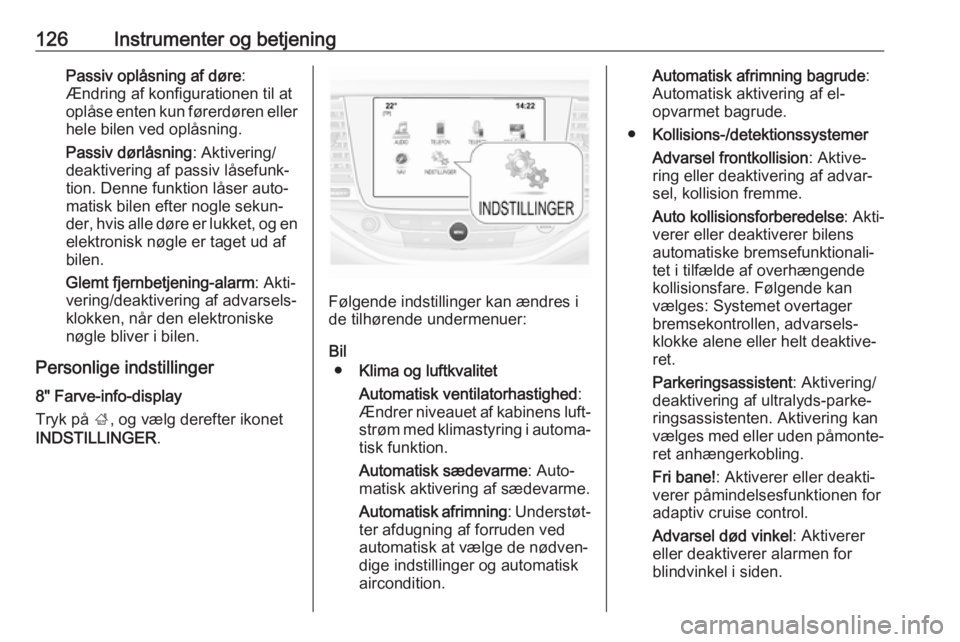 OPEL ASTRA K 2018  Instruktionsbog (in Danish) 126Instrumenter og betjeningPassiv oplåsning af døre:
Ændring af konfigurationen til at
oplåse enten kun førerdøren eller
hele bilen ved oplåsning.
Passiv dørlåsning : Aktivering/
deaktiverin