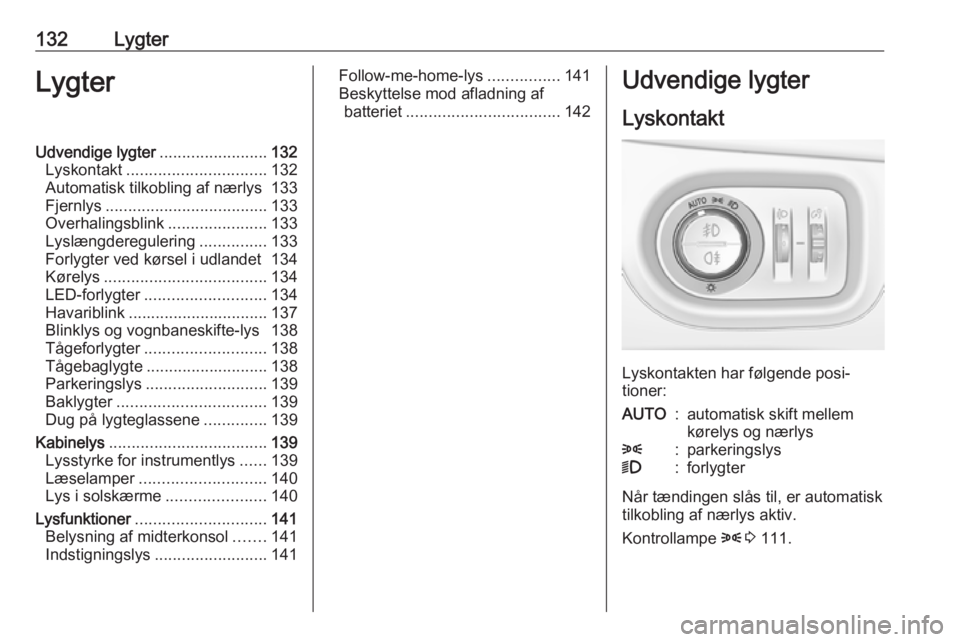 OPEL ASTRA K 2018 Instruktionsbog (in Danish) 132LygterLygterUdvendige lygter........................132
Lyskontakt ............................... 132
Automatisk tilkobling af nærlys 133
Fjernlys .................................... 133
Overhal OPEL ASTRA K 2018 Instruktionsbog (in Danish) 132LygterLygterUdvendige lygter........................132
Lyskontakt ............................... 132
Automatisk tilkobling af nærlys 133
Fjernlys .................................... 133
Overhal