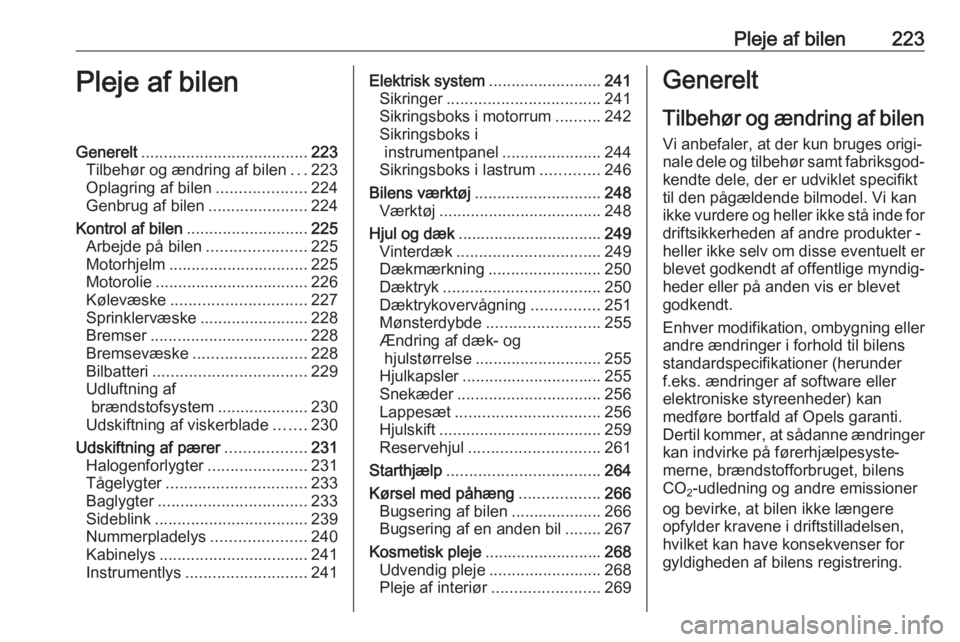 OPEL ASTRA K 2018 Instruktionsbog (in Danish) Pleje af bilen223Pleje af bilenGenerelt..................................... 223
Tilbehør og ændring af bilen ...223
Oplagring af bilen ....................224
Genbrug af bilen ..................... OPEL ASTRA K 2018 Instruktionsbog (in Danish) Pleje af bilen223Pleje af bilenGenerelt..................................... 223
Tilbehør og ændring af bilen ...223
Oplagring af bilen ....................224
Genbrug af bilen .....................