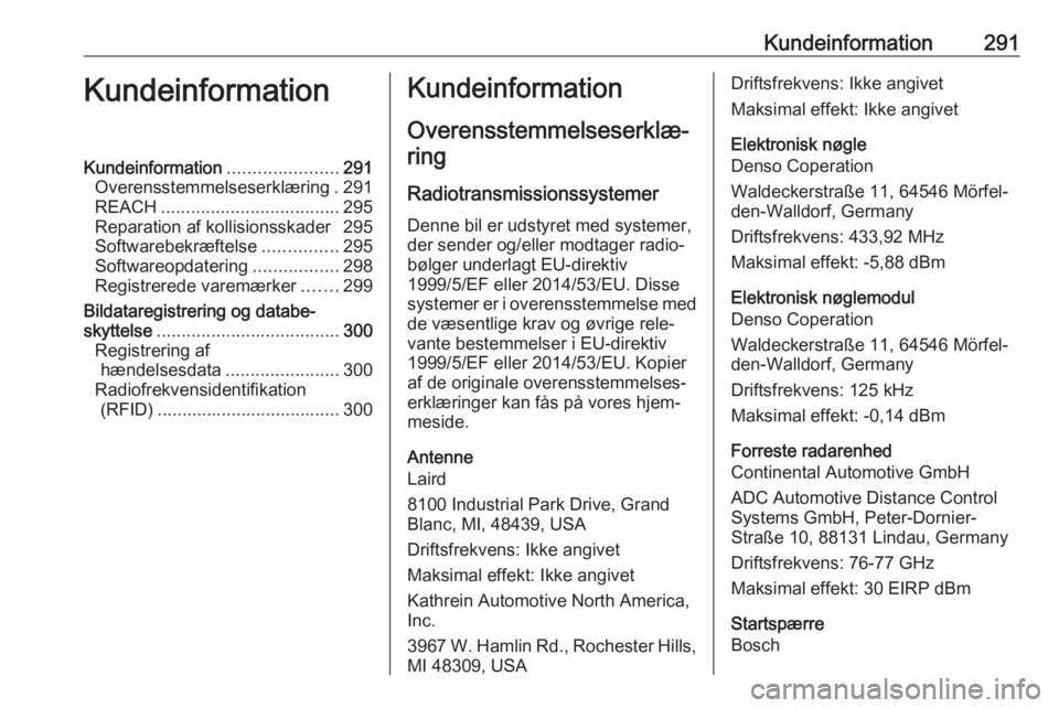 OPEL ASTRA K 2018  Instruktionsbog (in Danish) Kundeinformation291KundeinformationKundeinformation......................291
Overensstemmelseserklæring . 291
REACH .................................... 295
Reparation af kollisionsskader 295
Softwar
