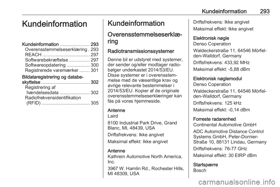 OPEL ASTRA K 2018.5 Instruktionsbog (in Danish) Kundeinformation293KundeinformationKundeinformation......................293
Overensstemmelseserklæring . 293
REACH .................................... 297
Softwarebekræftelse ...............297
So OPEL ASTRA K 2018.5 Instruktionsbog (in Danish) Kundeinformation293KundeinformationKundeinformation......................293
Overensstemmelseserklæring . 293
REACH .................................... 297
Softwarebekræftelse ...............297
So