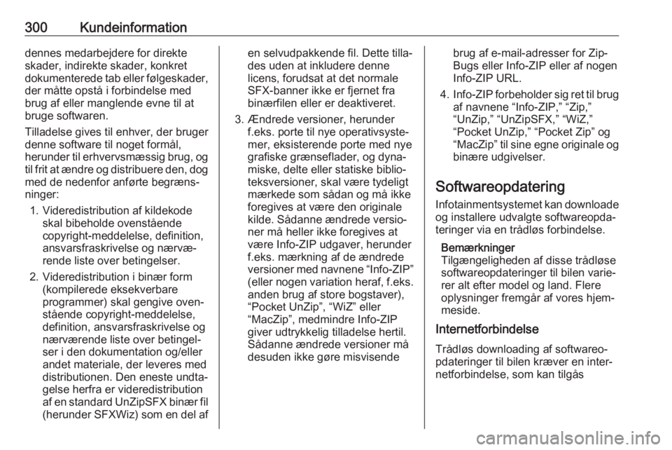 OPEL ASTRA K 2018.5  Instruktionsbog (in Danish) 300Kundeinformationdennes medarbejdere for direkte
skader, indirekte skader, konkret
dokumenterede tab eller følgeskader,
der måtte opstå i forbindelse med
brug af eller manglende evne til at
bruge
