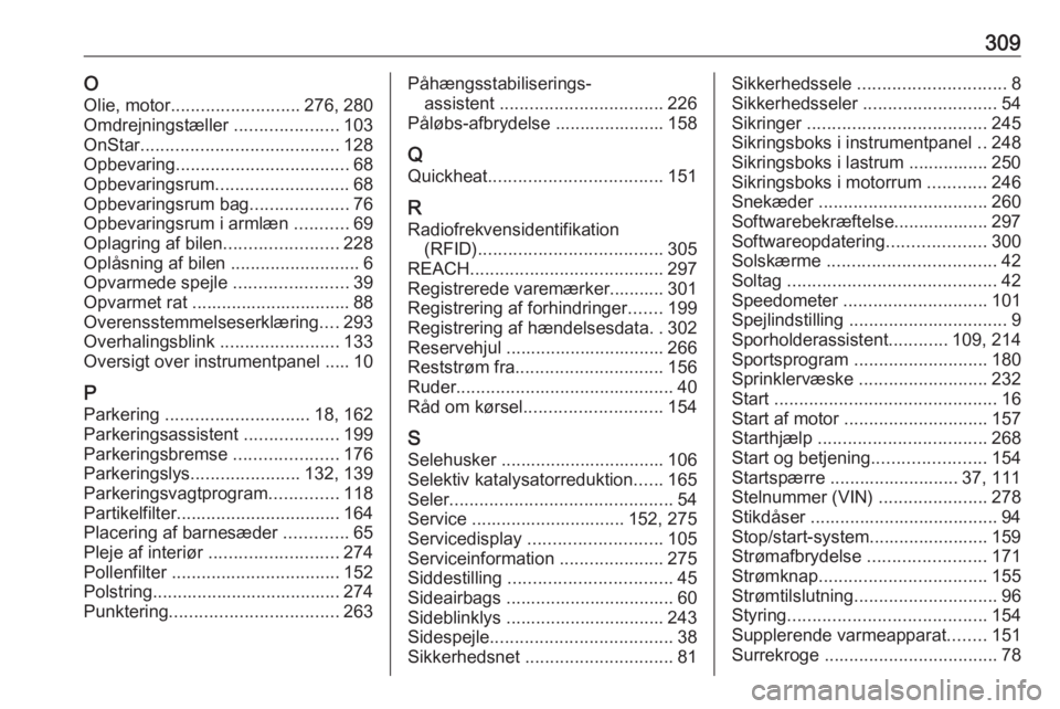 OPEL ASTRA K 2018.5  Instruktionsbog (in Danish) 309OOlie, motor .......................... 276, 280
Omdrejningstæller  .....................103
OnStar ........................................ 128
Opbevaring ................................... 68
O