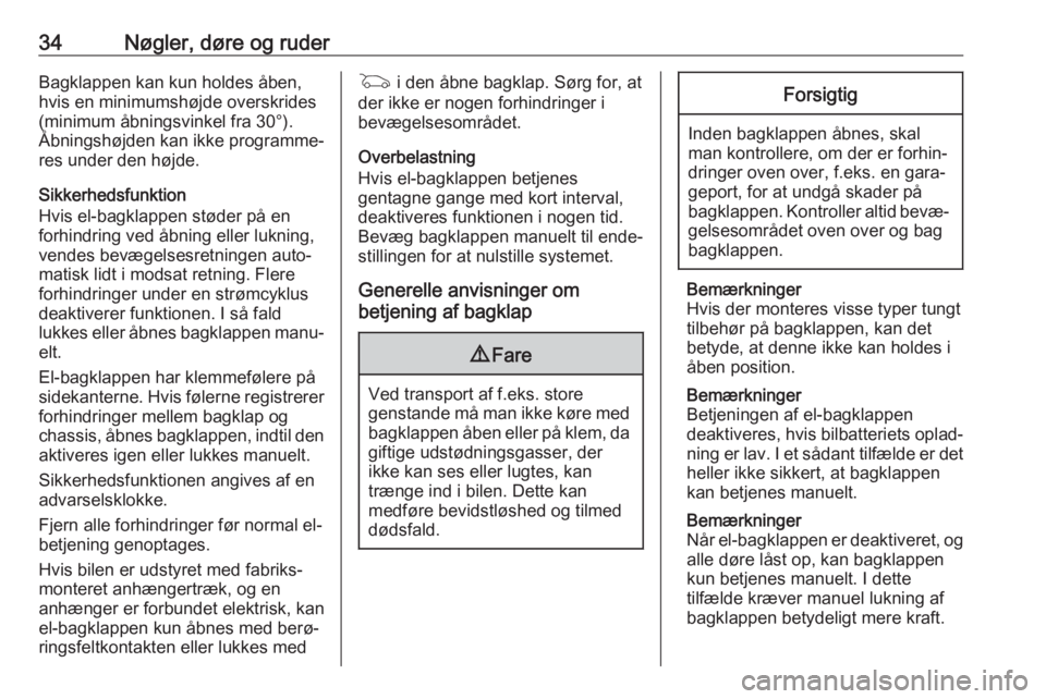 OPEL ASTRA K 2018.5  Instruktionsbog (in Danish) 34Nøgler, døre og ruderBagklappen kan kun holdes åben,
hvis en minimumshøjde overskrides
(minimum åbningsvinkel fra 30°).
Åbningshøjden kan ikke programme‐
res under den højde.
Sikkerhedsfu