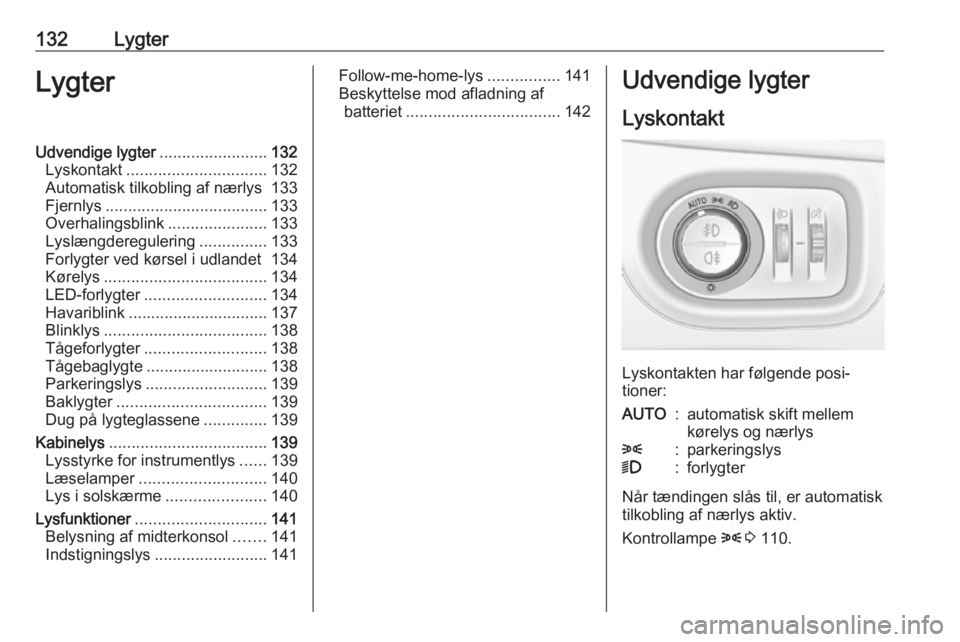 OPEL ASTRA K 2019 Instruktionsbog (in Danish) 132LygterLygterUdvendige lygter........................132
Lyskontakt ............................... 132
Automatisk tilkobling af nærlys 133
Fjernlys .................................... 133
Overhal OPEL ASTRA K 2019 Instruktionsbog (in Danish) 132LygterLygterUdvendige lygter........................132
Lyskontakt ............................... 132
Automatisk tilkobling af nærlys 133
Fjernlys .................................... 133
Overhal