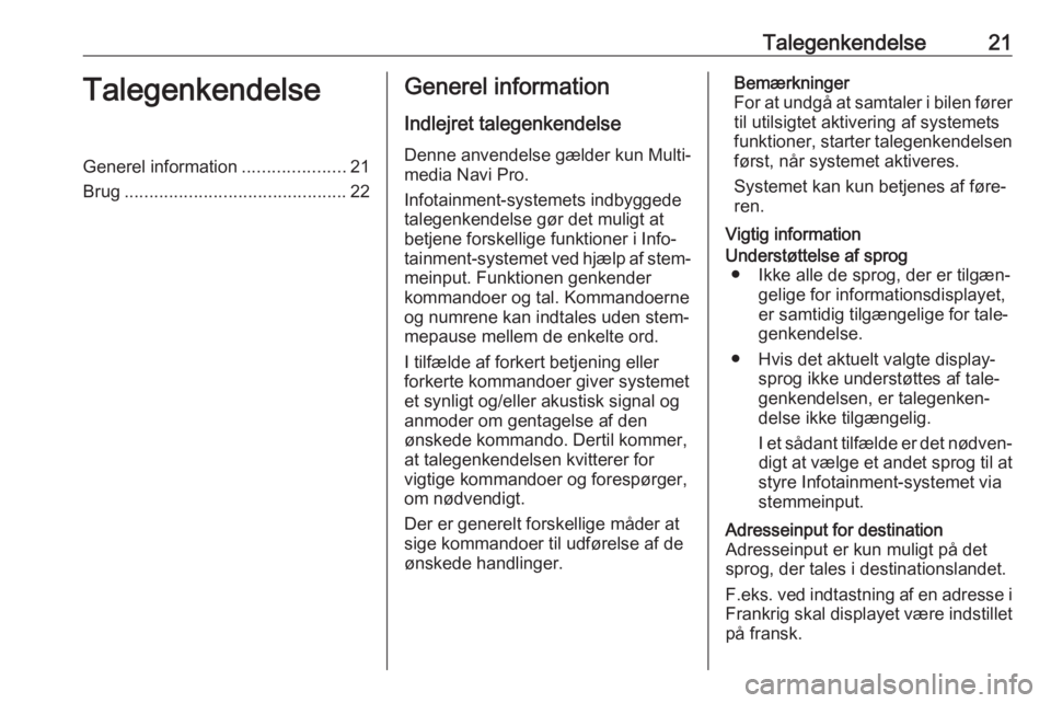 OPEL ASTRA K 2020 Instruktionsbog til Infotainment (in Danish) Talegenkendelse21TalegenkendelseGenerel information.....................21
Brug ............................................. 22Generel information
Indlejret talegenkendelseDenne anvendelse gælder ku OPEL ASTRA K 2020 Instruktionsbog til Infotainment (in Danish) Talegenkendelse21TalegenkendelseGenerel information.....................21
Brug ............................................. 22Generel information
Indlejret talegenkendelseDenne anvendelse gælder ku
