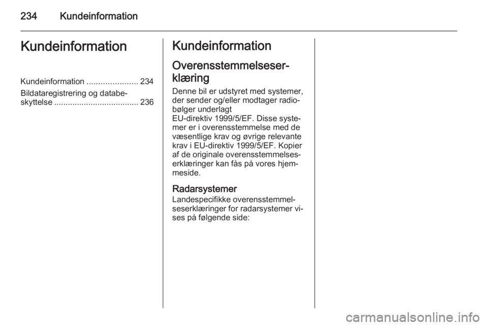 OPEL CASCADA 2014.5  Instruktionsbog (in Danish) 234KundeinformationKundeinformationKundeinformation......................234
Bildataregistrering og databe‐ skyttelse ..................................... 236Kundeinformation
Overensstemmelseser‐