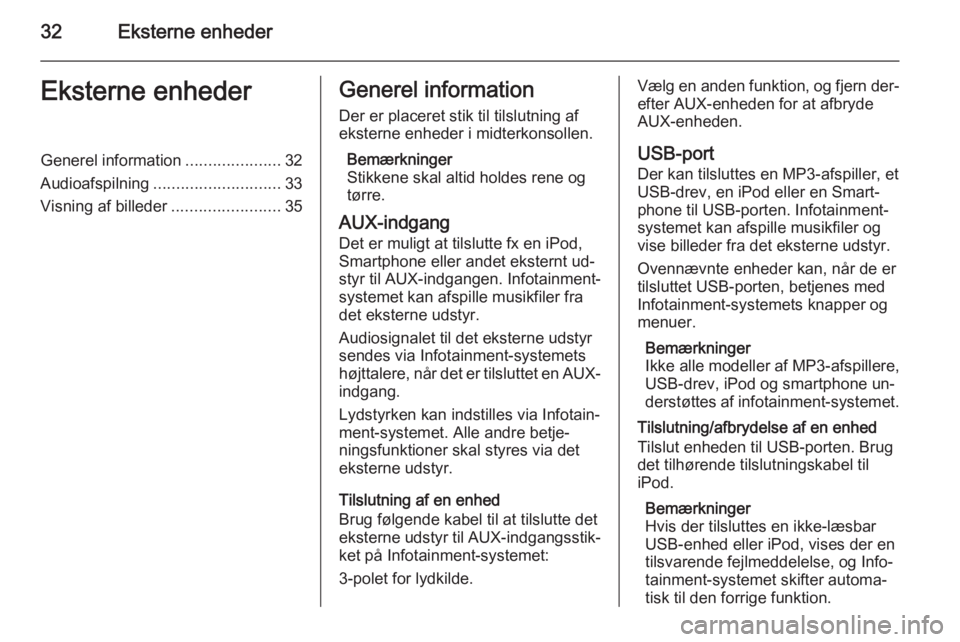 OPEL CASCADA 2015  Instruktionsbog til Infotainment (in Danish) 32Eksterne enhederEksterne enhederGenerel information.....................32
Audioafspilning ............................ 33
Visning af billeder ........................35Generel information
Der er pl