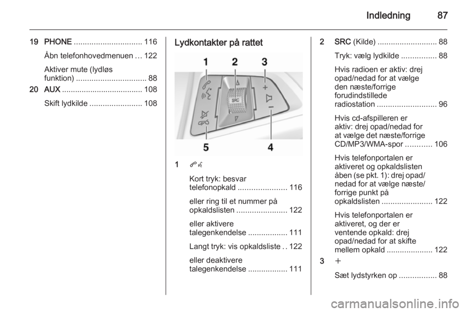 OPEL CASCADA 2015.5 Instruktionsbog til Infotainment (in Danish) Indledning87
19 PHONE............................... 116
Åbn telefonhovedmenuen ...122
Aktiver mute (lydløs
funktion) ................................ 88
20 AUX ..................................... OPEL CASCADA 2015.5 Instruktionsbog til Infotainment (in Danish) Indledning87
19 PHONE............................... 116
Åbn telefonhovedmenuen ...122
Aktiver mute (lydløs
funktion) ................................ 88
20 AUX .....................................