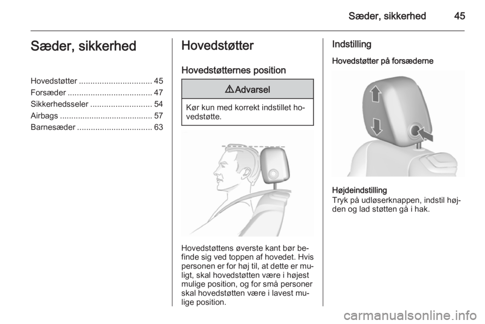 OPEL CASCADA 2015.5  Instruktionsbog (in Danish) Sæder, sikkerhed45Sæder, sikkerhedHovedstøtter................................ 45
Forsæder ..................................... 47
Sikkerhedsseler ........................... 54
Airbags .........