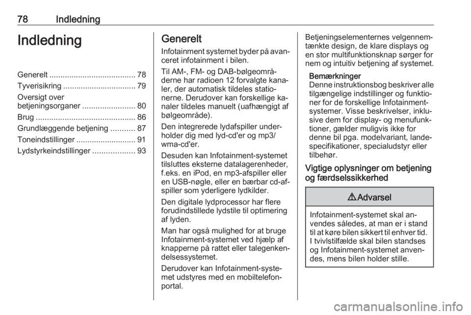 OPEL CASCADA 2016 Instruktionsbog til Infotainment (in Danish) 78IndledningIndledningGenerelt....................................... 78
Tyverisikring ................................. 79
Oversigt over
betjeningsorganer ........................80
Brug ............ OPEL CASCADA 2016 Instruktionsbog til Infotainment (in Danish) 78IndledningIndledningGenerelt....................................... 78
Tyverisikring ................................. 79
Oversigt over
betjeningsorganer ........................80
Brug ............