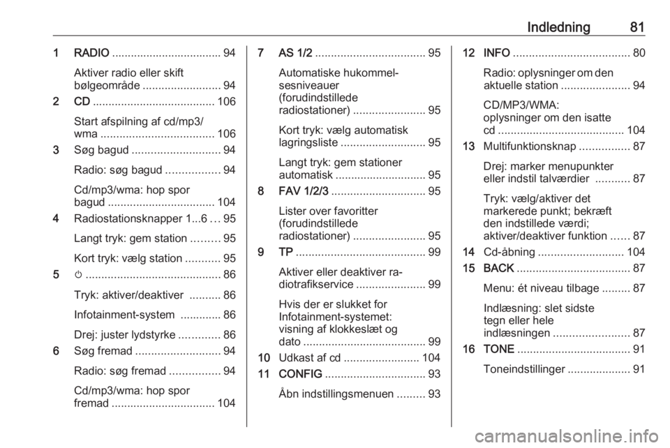 OPEL CASCADA 2016 Instruktionsbog til Infotainment (in Danish) Indledning811 RADIO................................... 94
Aktiver radio eller skift
bølgeområde ......................... 94
2 CD ....................................... 106
Start afspilning af cd/m OPEL CASCADA 2016 Instruktionsbog til Infotainment (in Danish) Indledning811 RADIO................................... 94
Aktiver radio eller skift
bølgeområde ......................... 94
2 CD ....................................... 106
Start afspilning af cd/m
