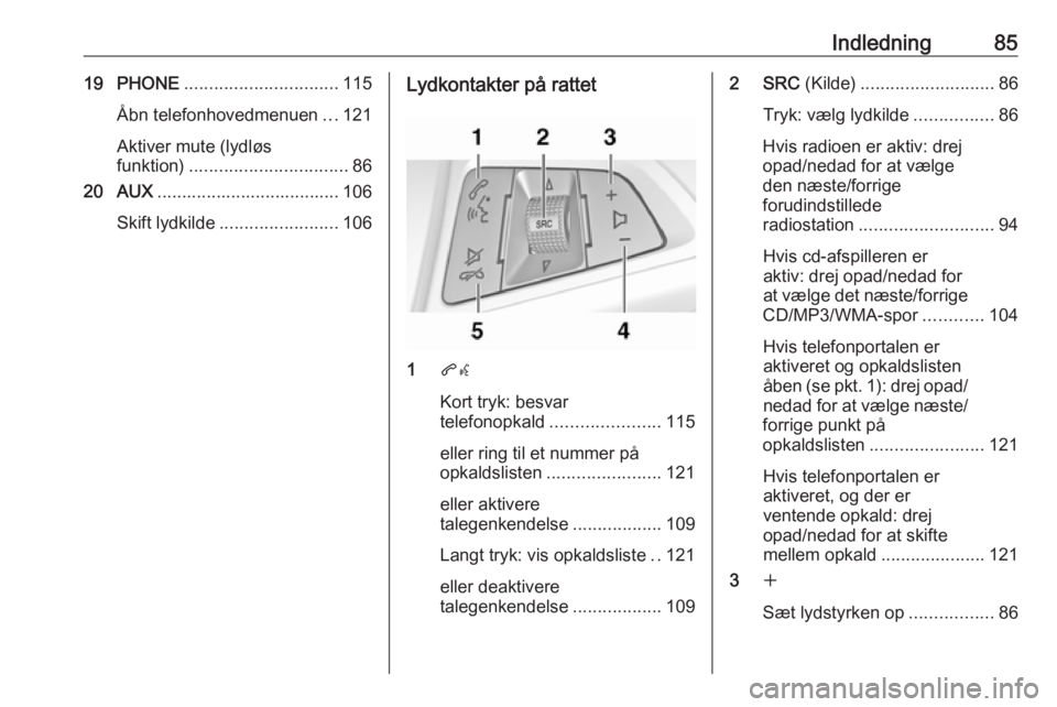 OPEL CASCADA 2016 Instruktionsbog til Infotainment (in Danish) Indledning8519 PHONE............................... 115
Åbn telefonhovedmenuen ...121
Aktiver mute (lydløs
funktion) ................................ 86
20 AUX ..................................... OPEL CASCADA 2016 Instruktionsbog til Infotainment (in Danish) Indledning8519 PHONE............................... 115
Åbn telefonhovedmenuen ...121
Aktiver mute (lydløs
funktion) ................................ 86
20 AUX .....................................