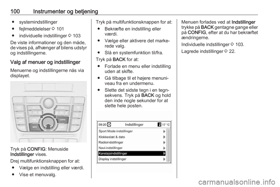 OPEL CASCADA 2016 Instruktionsbog (in Danish) 100Instrumenter og betjening● systemindstillinger
● fejlmeddelelser 3 101
● individuelle indstillinger 3 103
De viste informationer og den måde,
de vises på, afhænger af bilens udstyr og in OPEL CASCADA 2016 Instruktionsbog (in Danish) 100Instrumenter og betjening● systemindstillinger
● fejlmeddelelser 3 101
● individuelle indstillinger 3 103
De viste informationer og den måde,
de vises på, afhænger af bilens udstyr og in