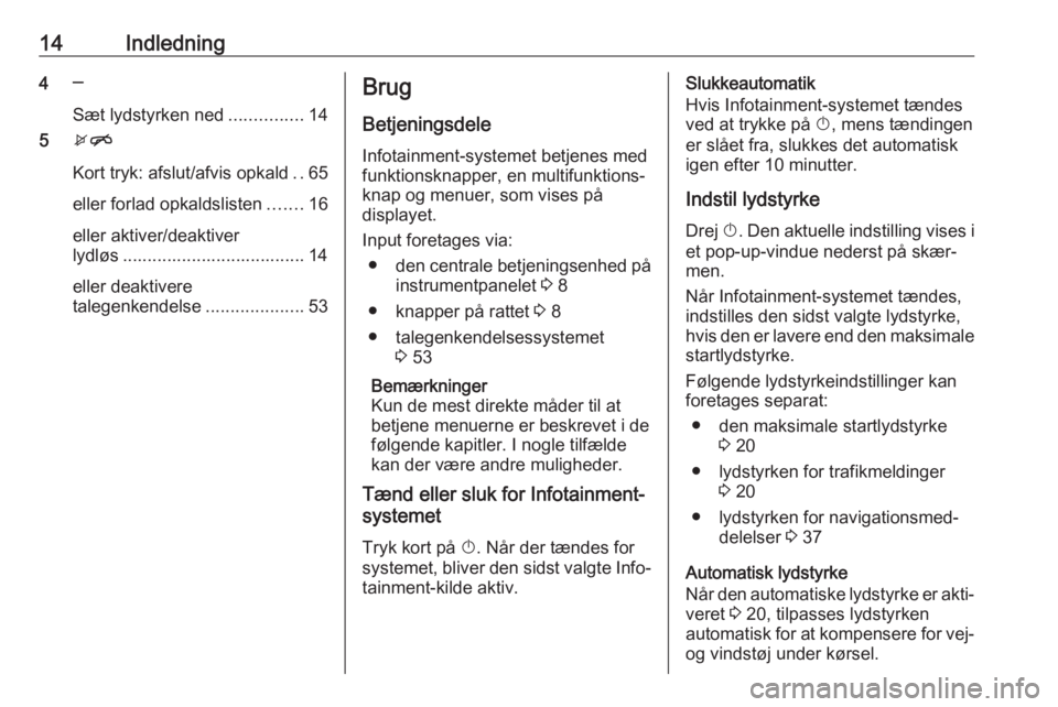 OPEL CASCADA 2017  Instruktionsbog til Infotainment (in Danish) 14Indledning4─
Sæt lydstyrken ned ...............14
5 xn
Kort tryk: afslut/afvis opkald ..65
eller forlad opkaldslisten .......16
eller aktiver/deaktiver
lydløs ...................................