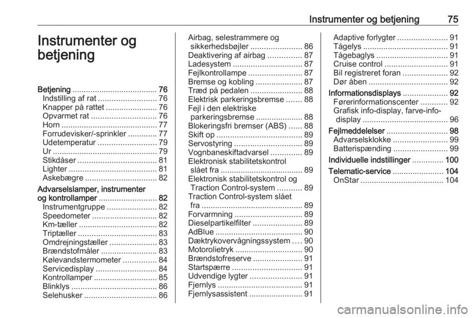 OPEL CASCADA 2017  Instruktionsbog (in Danish) Instrumenter og betjening75Instrumenter og
betjeningBetjening ...................................... 76
Indstilling af rat .......................... 76
Knapper på rattet .......................76
Op