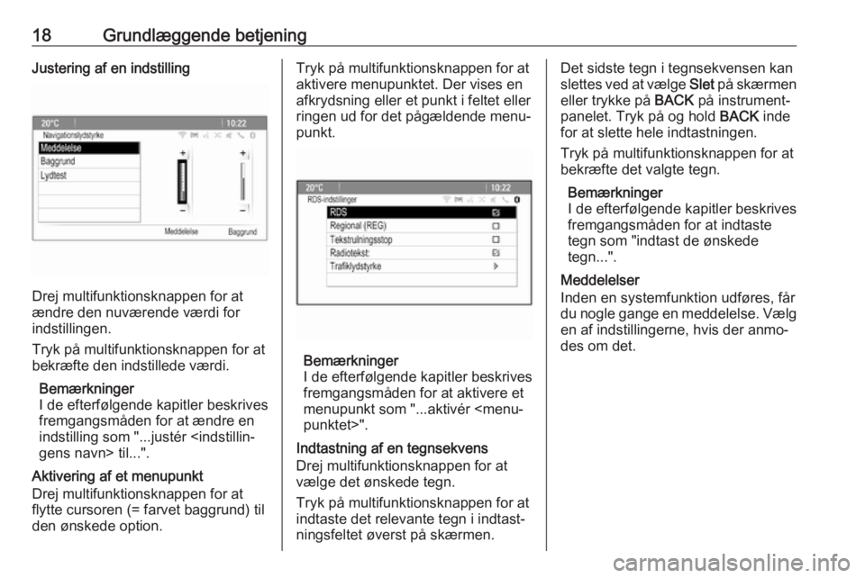 OPEL CASCADA 2017.5  Instruktionsbog til Infotainment (in Danish) 18Grundlæggende betjeningJustering af en indstilling
Drej multifunktionsknappen for at
ændre den nuværende værdi for
indstillingen.
Tryk på multifunktionsknappen for at
bekræfte den indstillede 