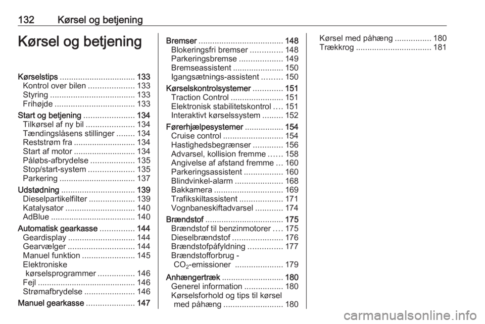 OPEL CASCADA 2017.5  Instruktionsbog (in Danish) 132Kørsel og betjeningKørsel og betjeningKørselstips................................. 133
Kontrol over bilen ....................133
Styring ..................................... 133
Frihøjde ....