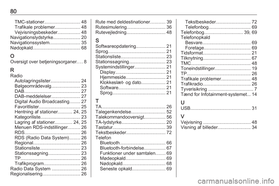 OPEL CASCADA 2018.5 Instruktionsbog til Infotainment (in Danish) 80TMC-stationer........................... 48
Trafikale problemer ...................48
Vejvisningsbeskeder .................48
Navigationslydstyrke..................... 20
Navigationssystem ......... OPEL CASCADA 2018.5 Instruktionsbog til Infotainment (in Danish) 80TMC-stationer........................... 48
Trafikale problemer ...................48
Vejvisningsbeskeder .................48
Navigationslydstyrke..................... 20
Navigationssystem .........