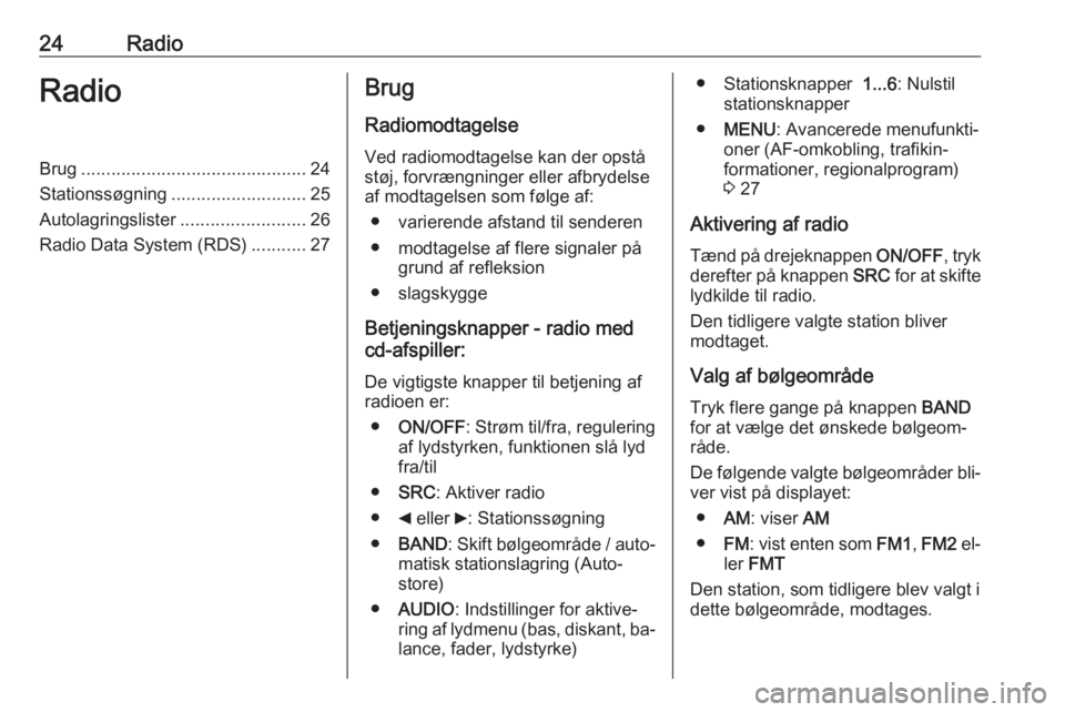 OPEL COMBO 2016  Instruktionsbog til Infotainment (in Danish) 24RadioRadioBrug............................................. 24
Stationssøgning ........................... 25
Autolagringslister .........................26
Radio Data System (RDS) ...........27Bru