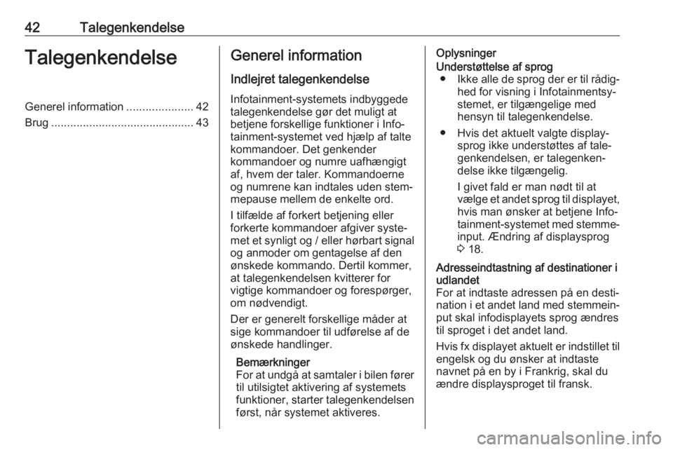 OPEL COMBO E 2019 Instruktionsbog til Infotainment (in Danish) 42TalegenkendelseTalegenkendelseGenerel information.....................42
Brug ............................................. 43Generel information
Indlejret talegenkendelseInfotainment-systemets indb OPEL COMBO E 2019 Instruktionsbog til Infotainment (in Danish) 42TalegenkendelseTalegenkendelseGenerel information.....................42
Brug ............................................. 43Generel information
Indlejret talegenkendelseInfotainment-systemets indb