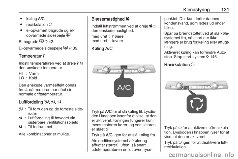 OPEL COMBO E 2019  Instruktionsbog (in Danish) Klimastyring131● køling A/C
● recirkulation  u
● el-opvarmet bagrude og el- opvarmede sidespejle  e
El-bagrude  e 3  42.
El-opvarmede sidespejle  e 3  39.
Temperatur  n
Indstil temperaturen ved