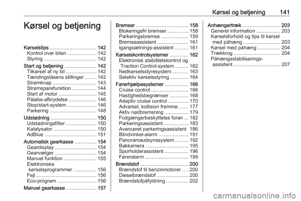 OPEL COMBO E 2019  Instruktionsbog (in Danish) Kørsel og betjening141Kørsel og betjeningKørselstips................................. 142
Kontrol over bilen ....................142
Styring ..................................... 142
Start og betje
