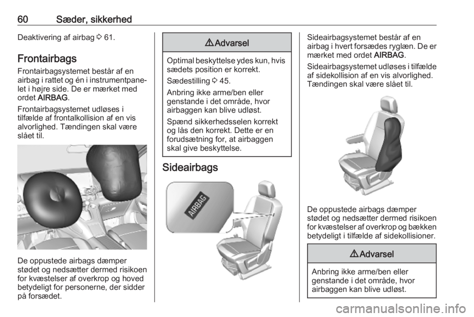 OPEL COMBO E 2019  Instruktionsbog (in Danish) 60Sæder, sikkerhedDeaktivering af airbag 3 61.
Frontairbags
Frontairbagsystemet består af en
airbag i rattet og én i instrumentpane‐ let i højre side. De er mærket med
ordet  AIRBAG .
Frontairb