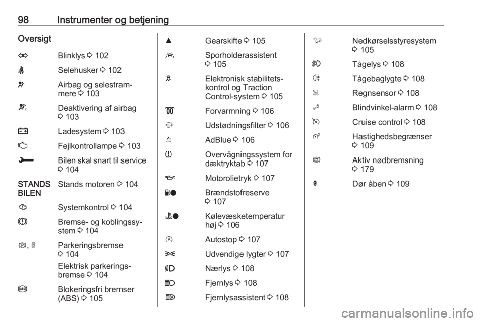 OPEL COMBO E 2019  Instruktionsbog (in Danish) 98Instrumenter og betjeningOversigtOBlinklys 3 102XSelehusker  3 102vAirbag og selestram‐
mere  3 103VDeaktivering af airbag
3  103pLadesystem  3 103ZFejlkontrollampe  3 103HBilen skal snart til ser