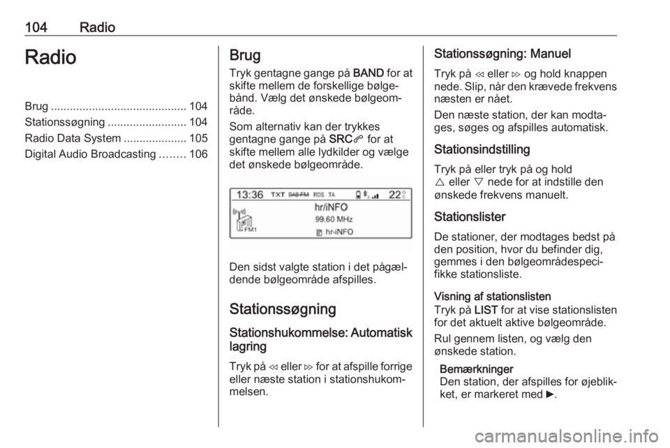 OPEL COMBO E 2019.1 Instruktionsbog til Infotainment (in Danish) 104RadioRadioBrug........................................... 104
Stationssøgning .........................104
Radio Data System ....................105
Digital Audio Broadcasting ........106Brug
Tryk OPEL COMBO E 2019.1 Instruktionsbog til Infotainment (in Danish) 104RadioRadioBrug........................................... 104
Stationssøgning .........................104
Radio Data System ....................105
Digital Audio Broadcasting ........106Brug
Tryk
