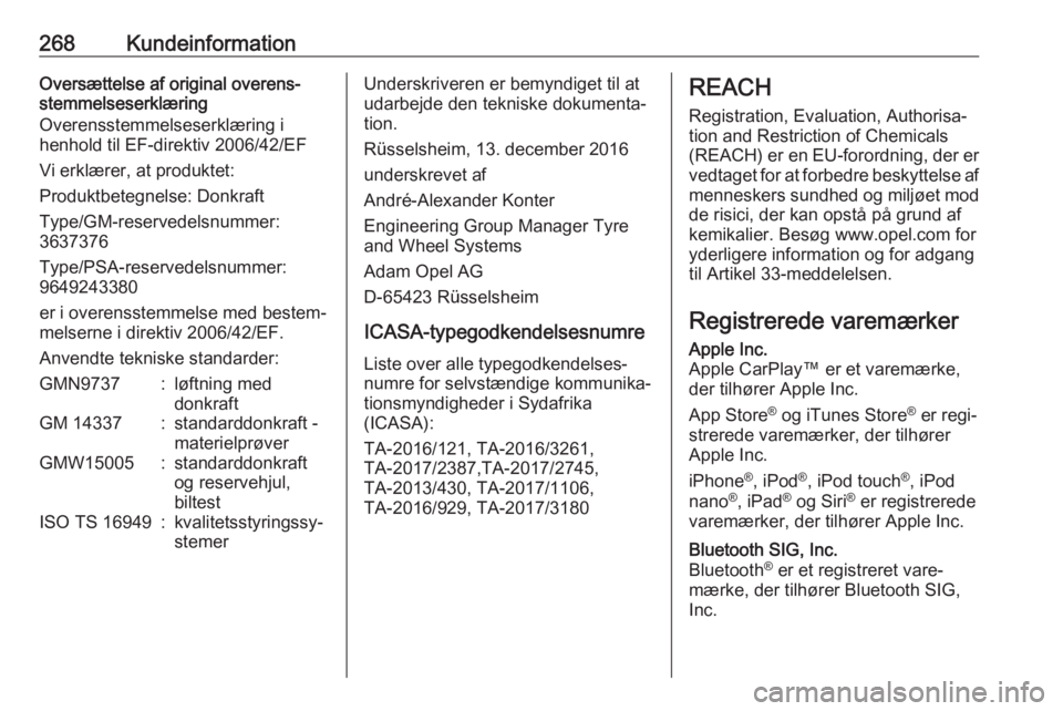 OPEL COMBO E 2019.1  Instruktionsbog (in Danish) 268KundeinformationOversættelse af original overens‐
stemmelseserklæring
Overensstemmelseserklæring i
henhold til EF-direktiv 2006/42/EF
Vi erklærer, at produktet:
Produktbetegnelse: Donkraft
Ty