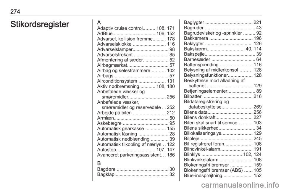 OPEL COMBO E 2019.1  Instruktionsbog (in Danish) 274StikordsregisterAAdaptiv cruise control .........108, 171
AdBlue ................................ 106, 152
Advarsel, kollision fremme.......... 178 Advarselsklokke ......................... 116
Adv