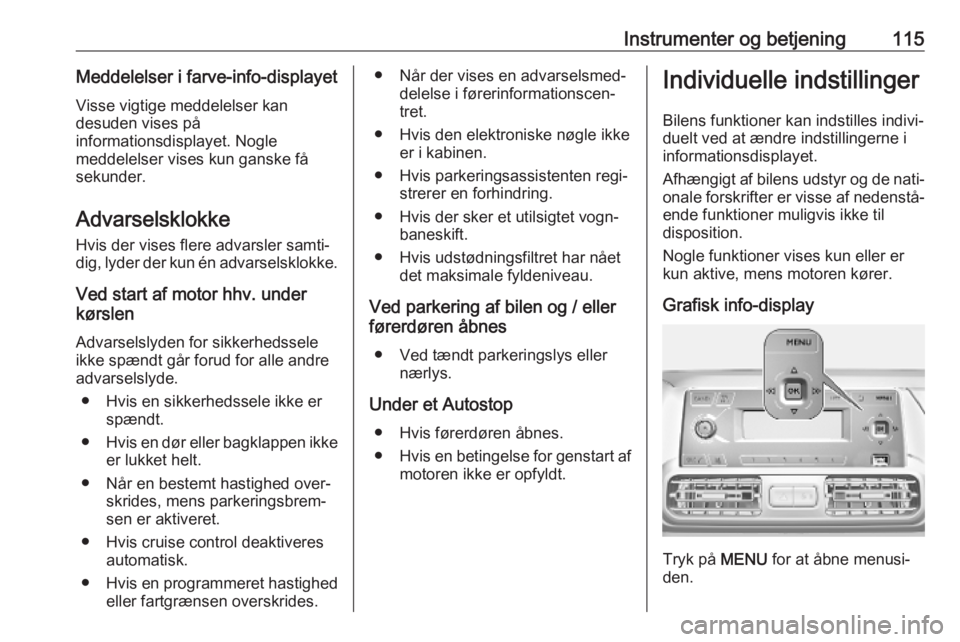 OPEL COMBO E 2019.75  Instruktionsbog (in Danish) Instrumenter og betjening115Meddelelser i farve-info-displayetVisse vigtige meddelelser kan
desuden vises på
informationsdisplayet. Nogle
meddelelser vises kun ganske få
sekunder.
Advarselsklokke
Hv