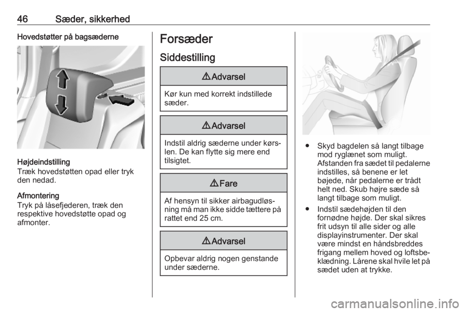 OPEL COMBO E 2019.75  Instruktionsbog (in Danish) 46Sæder, sikkerhedHovedstøtter på bagsæderne
Højdeindstilling
Træk hovedstøtten opad eller tryk
den nedad.
Afmontering
Tryk på låsefjederen, træk den
respektive hovedstøtte opad og
afmonter