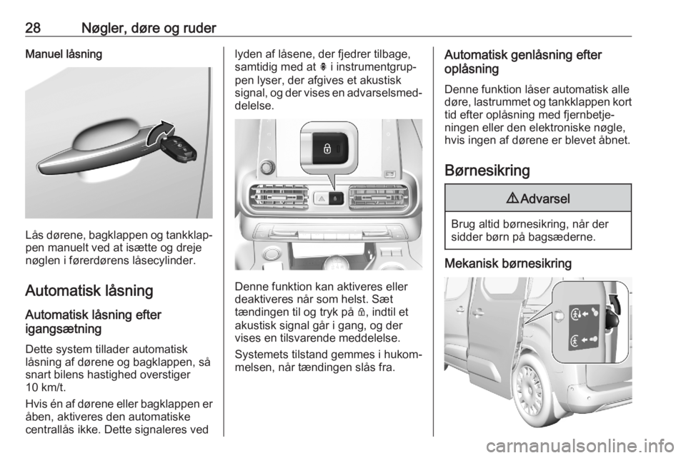 OPEL COMBO E 2020 Instruktionsbog (in Danish) 28Nøgler, døre og ruderManuel låsning
Lås dørene, bagklappen og tankklap‐
pen manuelt ved at isætte og dreje
nøglen i førerdørens låsecylinder.
Automatisk låsning Automatisk låsning efte OPEL COMBO E 2020 Instruktionsbog (in Danish) 28Nøgler, døre og ruderManuel låsning
Lås dørene, bagklappen og tankklap‐
pen manuelt ved at isætte og dreje
nøglen i førerdørens låsecylinder.
Automatisk låsning Automatisk låsning efte