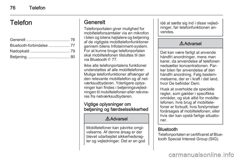 OPEL CORSA 2014.5  Instruktionsbog (in Danish) 76TelefonTelefonGenerelt....................................... 76
Bluetooth-forbindelse ...................77
Nødopkald ................................... 79
Betjening .............................