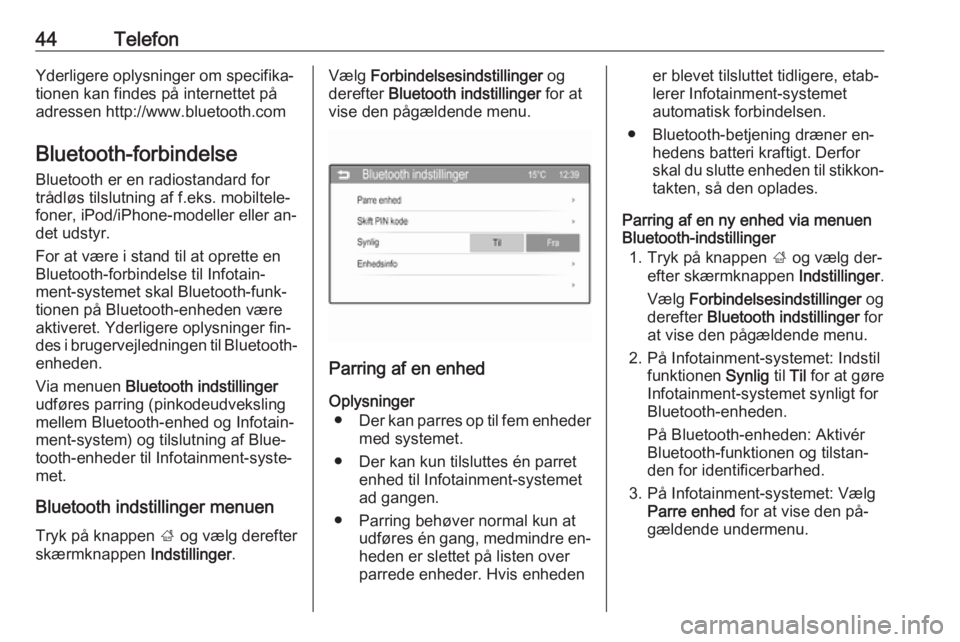 OPEL CORSA 2016 Instruktionsbog til Infotainment (in Danish) 44TelefonYderligere oplysninger om specifika‐tionen kan findes på internettet påadressen http://www.bluetooth.com
Bluetooth-forbindelse Bluetooth er en radiostandard for
trådløs tilslutning af f OPEL CORSA 2016 Instruktionsbog til Infotainment (in Danish) 44TelefonYderligere oplysninger om specifika‐tionen kan findes på internettet påadressen http://www.bluetooth.com
Bluetooth-forbindelse Bluetooth er en radiostandard for
trådløs tilslutning af f