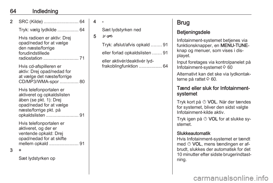 OPEL CORSA 2016 Instruktionsbog til Infotainment (in Danish) 64Indledning2SRC (Kilde) ........................... 64
Tryk: vælg lydkilde ................64
Hvis radioen er aktiv: Drej
opad/nedad for at vælge
den næste/forrige
forudindstillede
radiostation .. OPEL CORSA 2016 Instruktionsbog til Infotainment (in Danish) 64Indledning2SRC (Kilde) ........................... 64
Tryk: vælg lydkilde ................64
Hvis radioen er aktiv: Drej
opad/nedad for at vælge
den næste/forrige
forudindstillede
radiostation ..