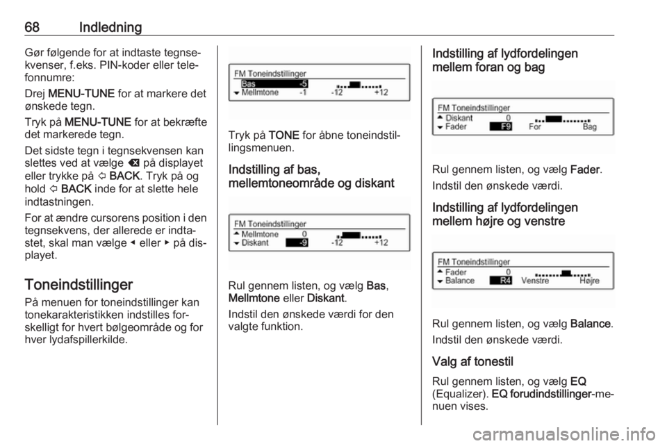 OPEL CORSA 2016 Instruktionsbog til Infotainment (in Danish) 68IndledningGør følgende for at indtaste tegnse‐kvenser, f.eks. PIN-koder eller tele‐
fonnumre:
Drej MENU-TUNE for at markere det
ønskede tegn.
Tryk på MENU-TUNE for at bekræfte
det marke OPEL CORSA 2016 Instruktionsbog til Infotainment (in Danish) 68IndledningGør følgende for at indtaste tegnse‐kvenser, f.eks. PIN-koder eller tele‐
fonnumre:
Drej MENU-TUNE for at markere det
ønskede tegn.
Tryk på MENU-TUNE for at bekræfte
det marke