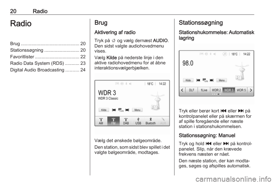 OPEL CORSA 2017 Instruktionsbog til Infotainment (in Danish) 20RadioRadioBrug............................................. 20
Stationssøgning ........................... 20
Favoritlister .................................. 22
Radio Data System (RDS) ........... OPEL CORSA 2017 Instruktionsbog til Infotainment (in Danish) 20RadioRadioBrug............................................. 20
Stationssøgning ........................... 20
Favoritlister .................................. 22
Radio Data System (RDS) ...........