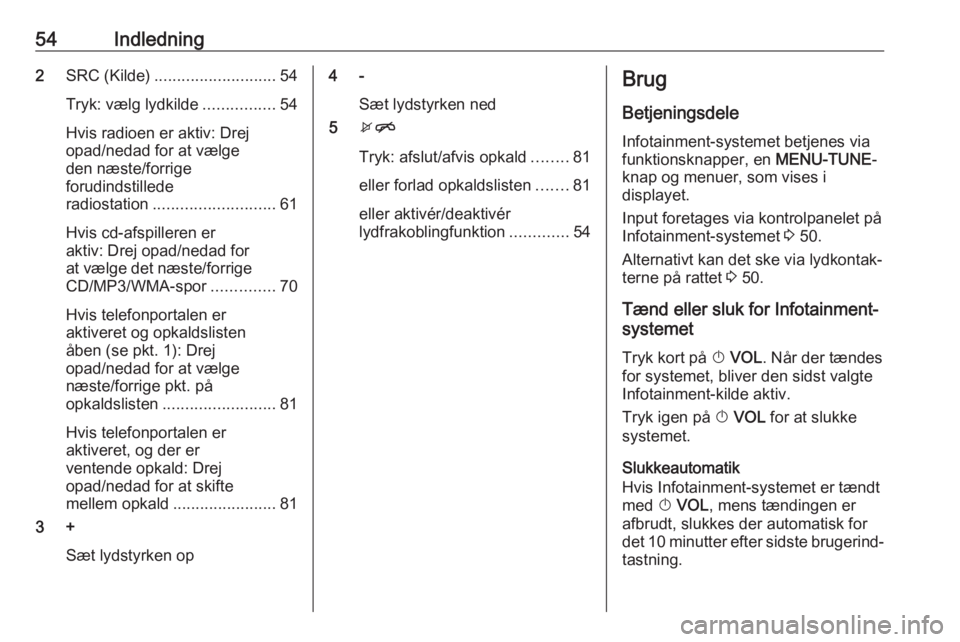 OPEL CORSA 2017 Instruktionsbog til Infotainment (in Danish) 54Indledning2SRC (Kilde) ........................... 54
Tryk: vælg lydkilde ................54
Hvis radioen er aktiv: Drej
opad/nedad for at vælge
den næste/forrige
forudindstillede
radiostation .. OPEL CORSA 2017 Instruktionsbog til Infotainment (in Danish) 54Indledning2SRC (Kilde) ........................... 54
Tryk: vælg lydkilde ................54
Hvis radioen er aktiv: Drej
opad/nedad for at vælge
den næste/forrige
forudindstillede
radiostation ..