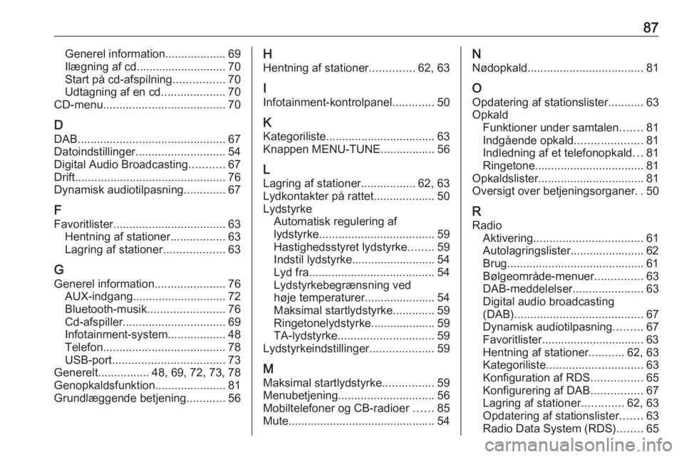 OPEL CORSA 2017 Instruktionsbog til Infotainment (in Danish) 87Generel information................... 69
Ilægning af cd............................ 70
Start på cd-afspilning ................70
Udtagning af en cd ....................70
CD-menu ................ OPEL CORSA 2017 Instruktionsbog til Infotainment (in Danish) 87Generel information................... 69
Ilægning af cd............................ 70
Start på cd-afspilning ................70
Udtagning af en cd ....................70
CD-menu ................