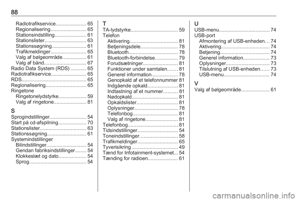 OPEL CORSA 2017 Instruktionsbog til Infotainment (in Danish) 88Radiotrafikservice...................... 65Regionalisering ......................... 65
Stationsindstilling ......................61
Stationslister.............................. 63
Stationssøgning OPEL CORSA 2017 Instruktionsbog til Infotainment (in Danish) 88Radiotrafikservice...................... 65Regionalisering ......................... 65
Stationsindstilling ......................61
Stationslister.............................. 63
Stationssøgning