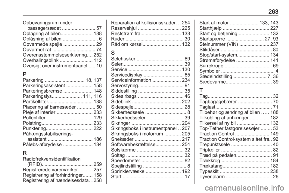 OPEL CORSA 2017  Instruktionsbog (in Danish) 263Opbevaringsrum underpassagersædet  ........................57
Oplagring af bilen .......................188
Oplåsning af bilen  ..........................6
Opvarmede spejle  .....................