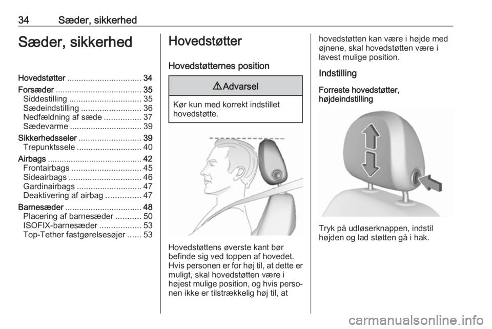 OPEL CORSA 2017  Instruktionsbog (in Danish) 34Sæder, sikkerhedSæder, sikkerhedHovedstøtter................................ 34
Forsæder ..................................... 35
Siddestilling ............................... 35
Sædeindstillin