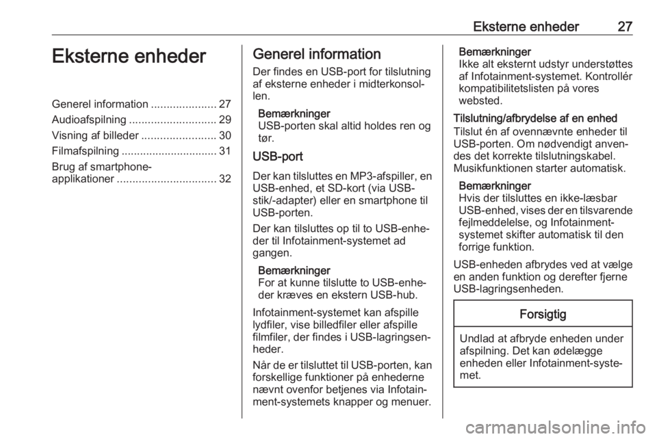 OPEL CORSA E 2017.5  Instruktionsbog til Infotainment (in Danish) Eksterne enheder27Eksterne enhederGenerel information.....................27
Audioafspilning ............................ 29
Visning af billeder ........................30
Filmafspilning .............